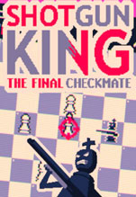 Shotgun King: The Final Checkmate [PC,  ]